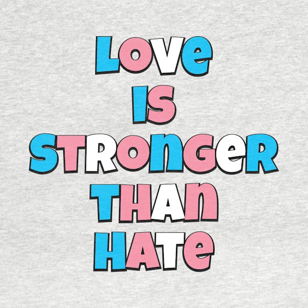 Love is Stronger than Hate (Trans flag version) by Trans Action Lifestyle